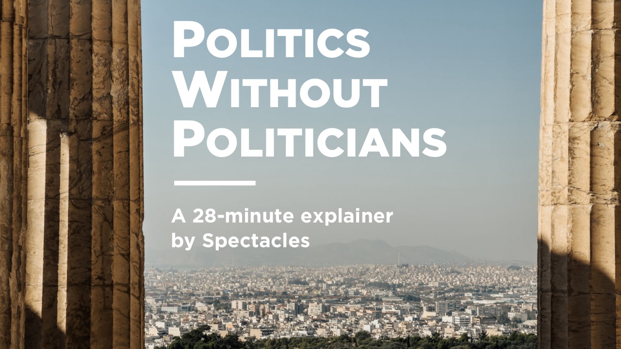 Politics Without Politicians — A 28-minute explainer by Spectacles. Modern Athens seen between ancient columns. Click to play.